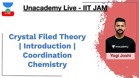 Crystal Filed Theory | Introduction | Coordination Chemistry | Yogi Joshi | JAM 2020