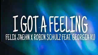 Felix Jaehn & Robin Schulz - I Got A Feeling (Lyrics) ft. Georgia Ku