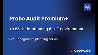 Caseware Probe Audit Premium+ | Document 10.55 – Understanding the IT environment