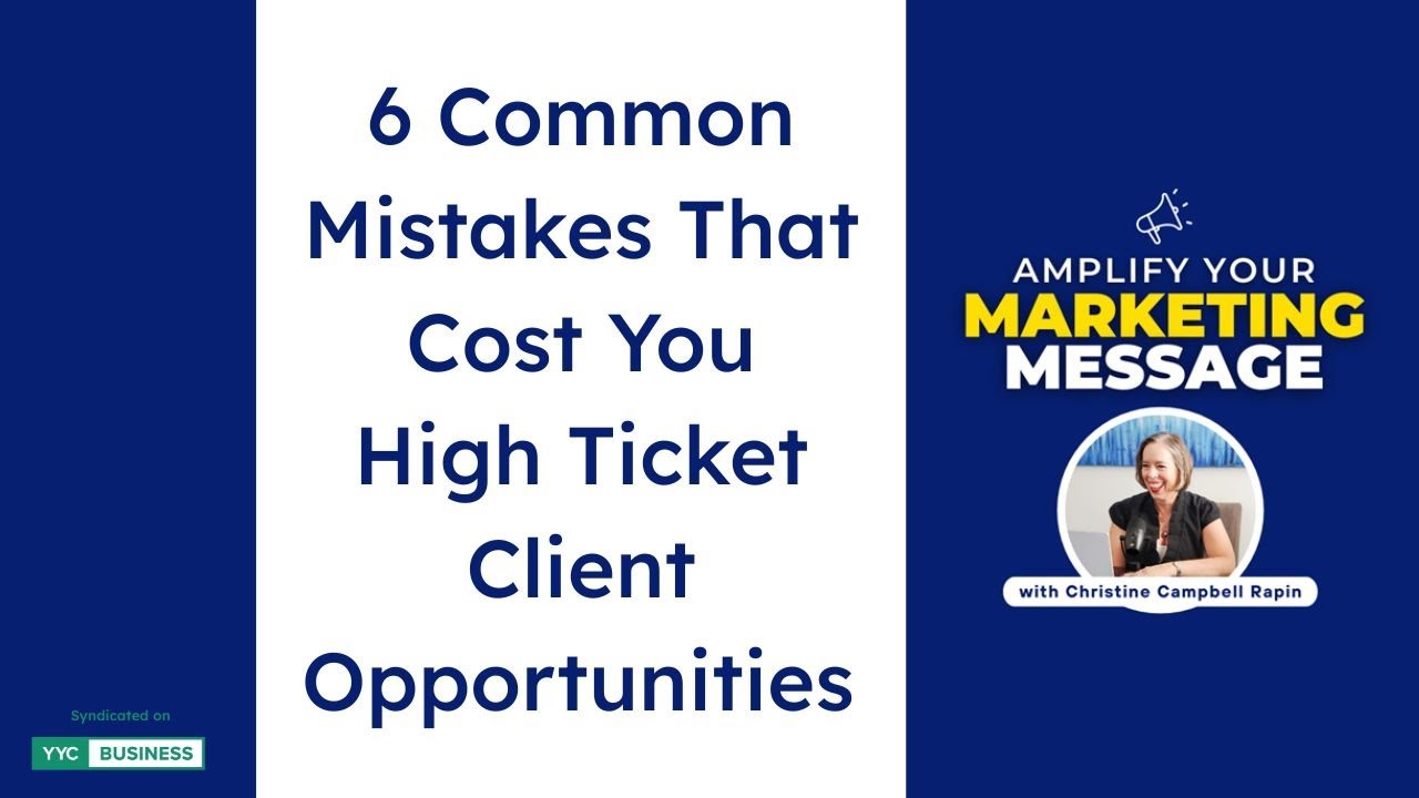 6 Common Mistakes That Cost You High Ticket Client Opportunities on Amplify Your Marketing Message