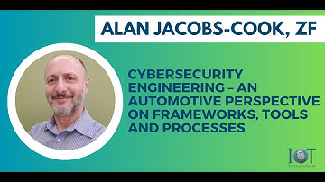 IoTSF Webinar Series #32 Cybersecurity Engineering in Automotive, Frameworks, Tools, and Processes