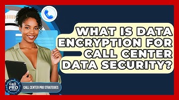 What Is Data Encryption For Call Center Data Security? - Call Center Pro Strategies