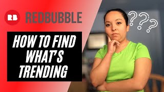 HOW TO KNOW WHAT’S TRENDING ON REDBUBBLE - FIND TRENDING TOPICS AND PHRASES - SELLING ON REDBUBBLE