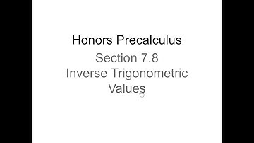 Video Lesson - Precalculus - Section 4.7 - Inverse Trig. Values