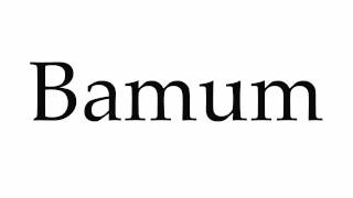 How To Pronounce Bamum