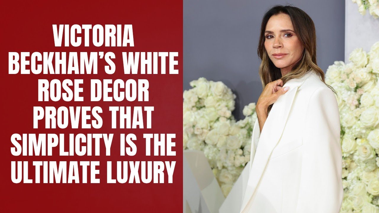 Victoria Beckham’s White Rose Decor Proves That Simplicity Is the Ultimate Luxury 