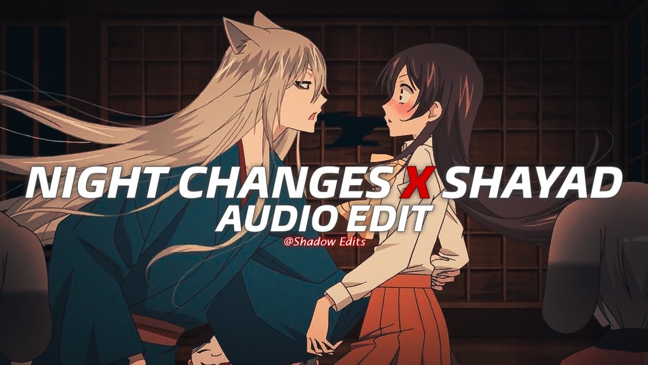 Night changes x shayadedit audio