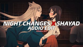 night changes x shayad『edit audio』