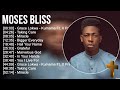 M o s e s B l i s s Greatest Hits ~ Top Praise And Worship Songs