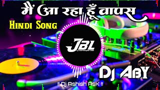 Main Aa Raha Hu Wapas #JBL Hindi Song Dj Aby | Old Hindi Song Dj Vikrant | #djashish