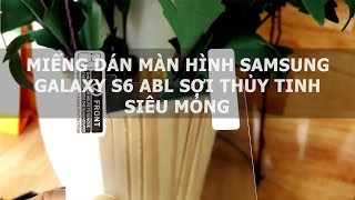 Miếng dán màn hình Samsung Galaxy S6 ABL sợi thủy tinh siêu mỏng - Đồ Chơi Di Động .com