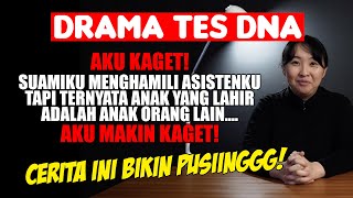 AKU KAGET! HASIL TES DNA SUAMIKU DAN ASISTENKU