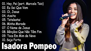 Bênçãos Que Não Têm Fim , Hey Pai,..ISADORA POMPEO || Transmitindo Fé e Esperança no Divino #gospel