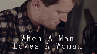 "When A Man Loves A Woman" Percy Sledge - Acoustic Cover (Christopher Burkholder)