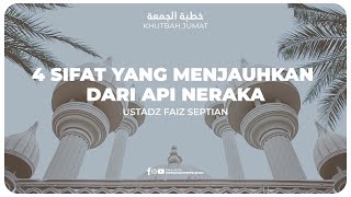 KHUTBAH - 4 SIFAT YANG MENJAUHKAN DARI API NERAKA | Ustadz Faiz Septian