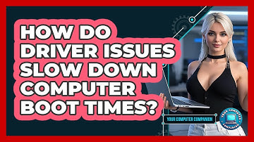 How Do Driver Issues Slow Down Computer Boot Times? - Your Computer Companion