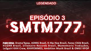 [#SMTM777] EPISODIO 03 - 21.09.18 - LEGENDADO EM PORTUGUÊS
