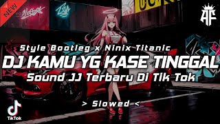DJ KAMU YANG KASE TINGGAL X NINIX TITANIC ( SLOWED ) 🎧 REMIX VIRAL TIK TOK TERBARU 2024