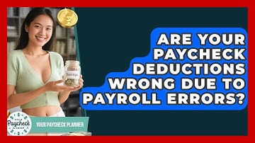 Are Your Paycheck Deductions Wrong Due To Payroll Errors? - Your Paycheck Planner