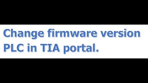 Change Firmware version PLC in TIA portal