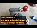 Membuat Alat Pencuci Mobil/Sepeda Motor dengan Pompa Air @Ambyar Video Channel