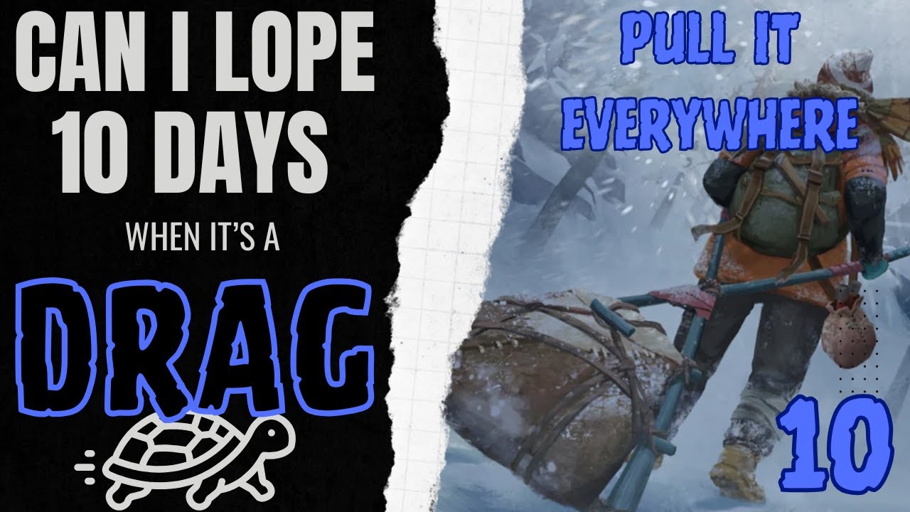 Can I Lope 10 Days when it's a Drag? (Part 10) 