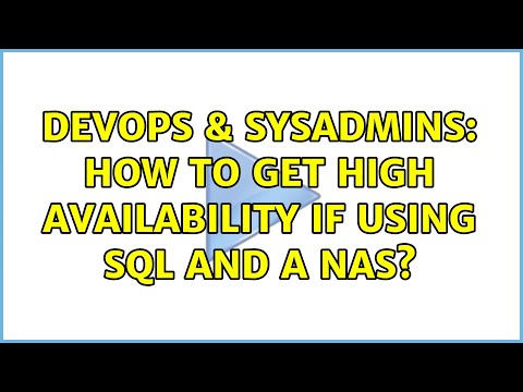 DevOps & SysAdmins: How to get High Availability if using SQL and a NAS?