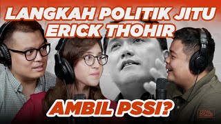 Langkah Politik Jitu Erick Thohir Ambil PSSI? Ft. Tsamara Amany & Pangeran Siahaan