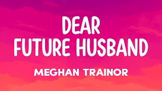 Meghan Trainor - Dear Future Husband (Lyrics)