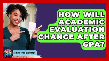 How Will Academic Evaluation Change After GPA? - Junior Year Jumpstart