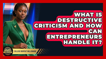 What Is Destructive Criticism And How Can Entrepreneurs Handle It? - College Dropout Millionaire