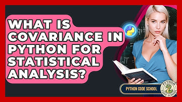 What Is Covariance In Python For Statistical Analysis? - Python Code School