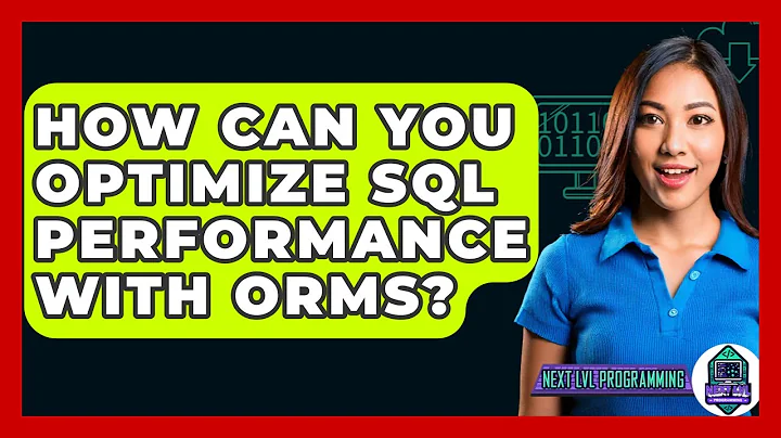 How Can You Optimize SQL Performance With ORMs? - Next LVL Programming