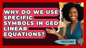 Why Do We Use Specific Symbols In GED Linear Equations? - Your GED Coach