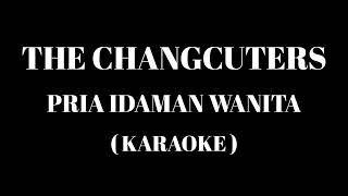 THE CHANGCUTERS - Pria Idaman Wanita ( Karaoke )