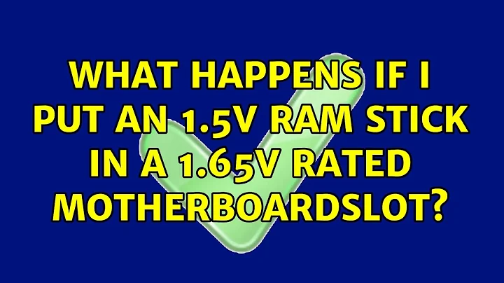 What happens if I put an 1.5V ram stick in a 1.65V rated Motherboardslot? (3 Solutions!!)