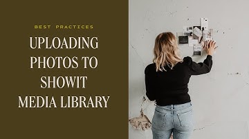 Best Practices for Uploading Photos to the Showit Media Library