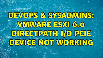 DevOps & SysAdmins: VMware ESXi 6.0 DirectPath I/O PCIe Device Not Working