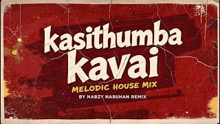 Kaashi Thumba Kavayi - Melodic House Mix by Nabzy Nabuhan | Nabzy Nabuhan Remix
