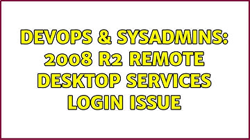 DevOps & SysAdmins: 2008 R2 Remote desktop services login issue