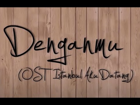 Denganmu - Official Lyrics VC (OST Istanbul Aku Datang)