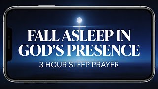 Fall Asleep in God’s Presence | 3 Hour Deep Sleep Prayer &amp; Scripture Meditation