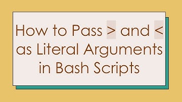 How to Pass   and   as Literal Arguments in Bash Scripts