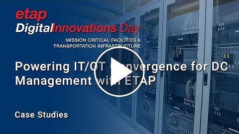 Powering IT / OT Convergence for Data Center Power Management with ETAP