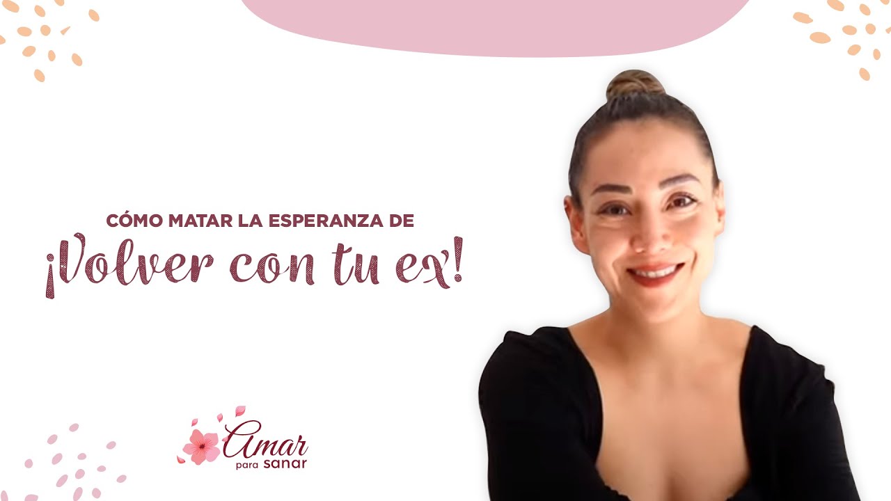 ROMPE la esperanza de VOLVER con tu EX