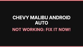 Chevy Malibu Android Auto Not Working Fix It Now