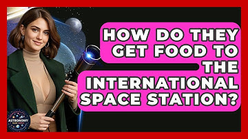How Do They Get Food To The International Space Station? - Astronomy Made Simple