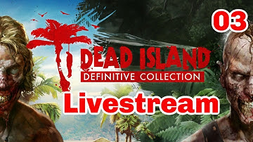 Dead Island Definitive Edition Co Op Collab Live Stream Part 3