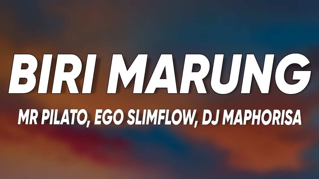 Biri Marung - Mr Pilato, Ego Slimflow & Tebogo G Mashego ft DJ Maphorisa, Focalistic, Scotts Maphuma Biri Marung - Mr Pilato, Ego Slimflow & Tebogo G Mashego ft DJ Maphorisa, Focalistic, Scotts Maphuma