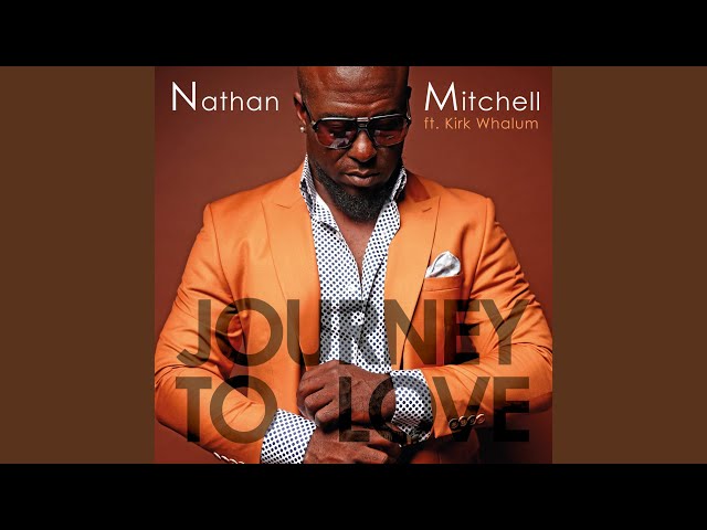 Nathan Mitchell - 7 Journey To Love feat. Kirk Whalum